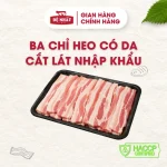 Ba chỉ heo có da cắt lát nhập khẩu