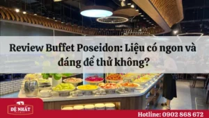 Review Buffet Poseidon: Liệu có ngon và đáng để thử không?